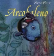 Copertina libro <b>Arcobaleno<br></b>(titolo originale o altro titolo: <i>Der Regenbogenfisch</i>)