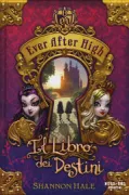 Copertina libro <b>Il libro dei destini<br></b>(titolo originale o altro titolo: <i>Ever After High: The Storybook of Legends</i>)
