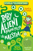 Copertina libro <b>Baby alieni hanno preso la maestra<br></b>(titolo originale o altro titolo: <i>Baby aliens got my teacher!</i>)