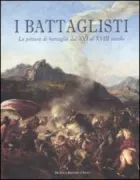 Copertina libro <b>I battaglisti: la pittura di battaglia dal 16. al 18. secolo</b>