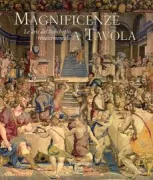 Copertina libro <b>Magnificenze a tavola: le arti del banchetto rinascimentale</b>