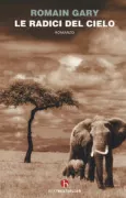 Copertina libro <b>Le radici del cielo<br></b>(titolo originale o altro titolo: <i>Les racines du ciel</i>)