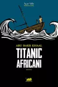 Copertina libro <b>Titanic africani<br></b>(titolo originale o altro titolo: <i>Titanic Afriqiyya</i>)