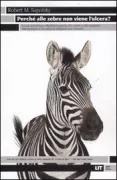 Copertina libro <b>Perchè alle zebre non viene l'ulcera?<br></b>(titolo originale o altro titolo: <i>Why zebras don't get ulcers</i>)
