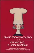 Copertina libro <b>Oh mio Dio, è l'ora di cena!</b>