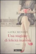 Copertina libro <b>Una stagione di felicita inattesa<br></b>(titolo originale o altro titolo: <i>This is not the story you think it is ..</i>)