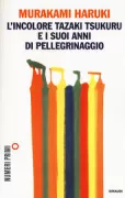 Copertina libro <b>L'incolore Tazaki Tsukuru e i suoi anni di pellegrinaggio<br></b>(titolo originale o altro titolo: <i>Shikisai o motanai Tazaki Tsukuru to, kare no junrei no toshi</i>)