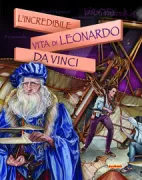Copertina libro <b>L'incredibile vita di Leonardo da Vinci</b>