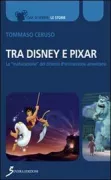 Copertina libro <b>Tra Disney e Pixar</b>