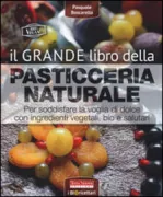 Copertina libro <b>Il grande libro della pasticceria naturale</b>