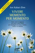 Copertina libro <b>Vivere momento per momento<br></b>(titolo originale o altro titolo: <i>Full catastrophe living</i>)