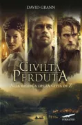 Copertina libro <b>Civiltà perduta<br></b>(titolo originale o altro titolo: <i>The lost city of Z</i>)