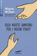 Copertina libro <b>Cosa volete davvero per i vostri figli?<br></b>(titolo originale o altro titolo: <i>What do you really want for your children? -</i>)