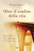 Copertina libro <b>Oltre il confine della vita<br></b>(titolo originale o altro titolo: <i>The wisdom of near-death experiences</i>)