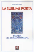 Copertina libro <b>La sublime porta<br></b>(titolo originale o altro titolo: <i>Istanbul and the civilization of the ottoman empire</i>)