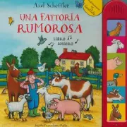 Copertina libro <b>Una fattoria rumorosa<br></b>(titolo originale o altro titolo: <i>Axel Scheffler's noisy farm</i>)