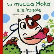 Copertina libro <b>La mucca Moka e le fragole</b>