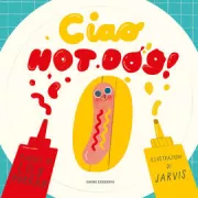 Copertina libro <b>Ciao hot dog!<br></b>(titolo originale o altro titolo: <i>Hello hot dog!</i>)