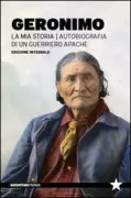 Copertina libro <b>Geronimo: la mia storia<br></b>(titolo originale o altro titolo: <i>Geronimoʼs story of his life</i>)