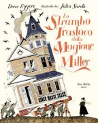 Copertina libro <b>Lo strambo trasloco della magione Miller<br></b>(titolo originale o altro titolo: <i>Moving the Millers' Minnie Moore mine mansion</i>)