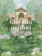 Copertina libro <b>Giardini perduti<br></b>(titolo originale o altro titolo: <i>Lost Gardens of the World: An Atlas of Forgotten Horticultural</i>)