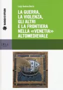Copertina libro <b>La guerra, la violenza, gli altri e la frontiera nella Venetia altomedievale</b>