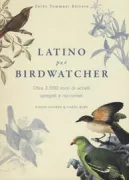 Copertina libro <b>Latino per birdwatcher<br></b>(titolo originale o altro titolo: <i>Latin for birdwatchers</i>)