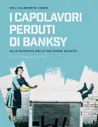 Copertina libro <b>I capolavori perduti di Banksy<br></b>(titolo originale o altro titolo: <i>Banksy's lost works</i>)