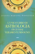Copertina libro <b>L'unico libro di astrologia di cui hai veramente bisogno<br></b>(titolo originale o altro titolo: <i>The only astrology book you'll ever need</i>)