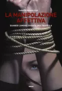 Copertina libro <b>La manipolazione affettiva<br></b>(titolo originale o altro titolo: <i>Les manipulateurs et l'amour</i>)