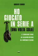 Copertina libro <b>Ho giocato in serie A (una volta sola)</b>