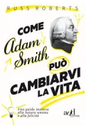 Copertina libro <b>Come Adam Smith può cambiarvi la vita<br></b>(titolo originale o altro titolo: <i>How Adam Smith can change your life</i>)