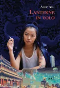 Copertina libro <b>Lanterne in volo<br></b>(titolo originale o altro titolo: <i>Wish Lanterns. Young Lives in New China</i>)