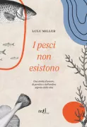 Copertina libro <b>I pesci non esistono<br></b>(titolo originale o altro titolo: <i>Why fish don't exist</i>)