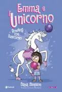 Copertina libro <b>Emma e l'unicorno<br></b>(titolo originale o altro titolo: <i>Unicorn bowling. Another Phoebe and her unicorn adventure</i>)