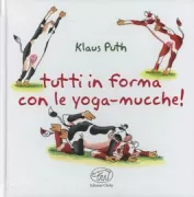 Copertina libro <b>Tutti in forma con le yoga-mucche!<br></b>(titolo originale o altro titolo: <i>Bleib gesund mit den Yoga-Kuhen</i>)