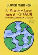 Copertina libro <b>Il Monte Bianco non è in Italia e altre bizzarrie della geografia<br></b>(titolo originale o altro titolo: <i>Le Mont Blanc n'est pas en France!</i>)