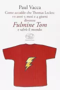Copertina libro <b>Come accadde che Thomas Leclerc 10 anni 3 mesi e 4 giorni divenne Fulmine Tom e salvò il mondo<br></b>(titolo originale o altro titolo: <i>Comment Thomas Leclerc 10 ans 3 mois et 4 jours est devenu Tom l'Eclair et a sauvé le mond</i>)