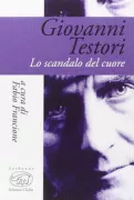 Copertina libro <b>Giovanni Testori: lo scandalo del cuore</b>