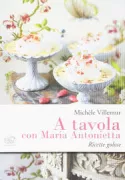 Copertina libro <b>A tavola con Maria Antonietta<br></b>(titolo originale o altro titolo: <i>À la table de Marie-Antoinette</i>)