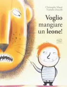 Copertina libro <b>Voglio mangiare un leone!<br></b>(titolo originale o altro titolo: <i>Je veux manger un lion!</i>)