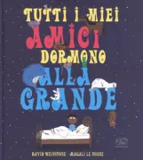 Copertina libro <b>Tutti i miei amici dormono alla grande<br></b>(titolo originale o altro titolo: <i>All my friens are fast asleep</i>)