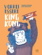 Copertina libro <b>Vorrei essere King Kong</b>