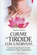 Copertina libro <b>Curare la tiroide con l'ayurveda<br></b>(titolo originale o altro titolo: <i>Healing the thyroid with ayurveda</i>)