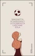 Copertina libro <b>La domenica lasciami sola</b>