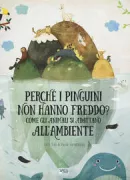 Copertina libro <b>Perché i pinguini non hanno freddo?<br></b>(titolo originale o altro titolo: <i>Proč není tučňákům zima, aneb, Jak se zvířata přizpůsobují prostředí</i>)