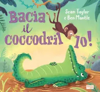 Copertina libro <b>Bacia il coccodrillo!<br></b>(titolo originale o altro titolo: <i>Kiss the crocodile</i>)
