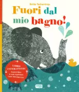Copertina libro <b>Fuori dal mio bagno!<br></b>(titolo originale o altro titolo: <i>Get out of my bath !</i>)
