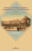 Copertina libro <b>Cento anni del Blocco popolare a Napoli durante la grande guerra (1914-1919)</b>