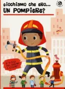 Copertina libro <b>Giochiamo che ero ... un pompiere?</b>